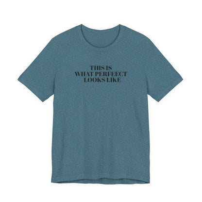 Unisex Jersey Tee, 'This is What Perfect Looks Like' Quote Shirt, Casual Outfit, Gift for Friends, Everyday Wear, Motivational Tee