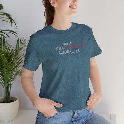 Unisex Jersey Tee, 'This is What Perfect Looks Like' Quote Shirt, Casual Outfit, Gift for Friends, Everyday Wear, Motivational Tee