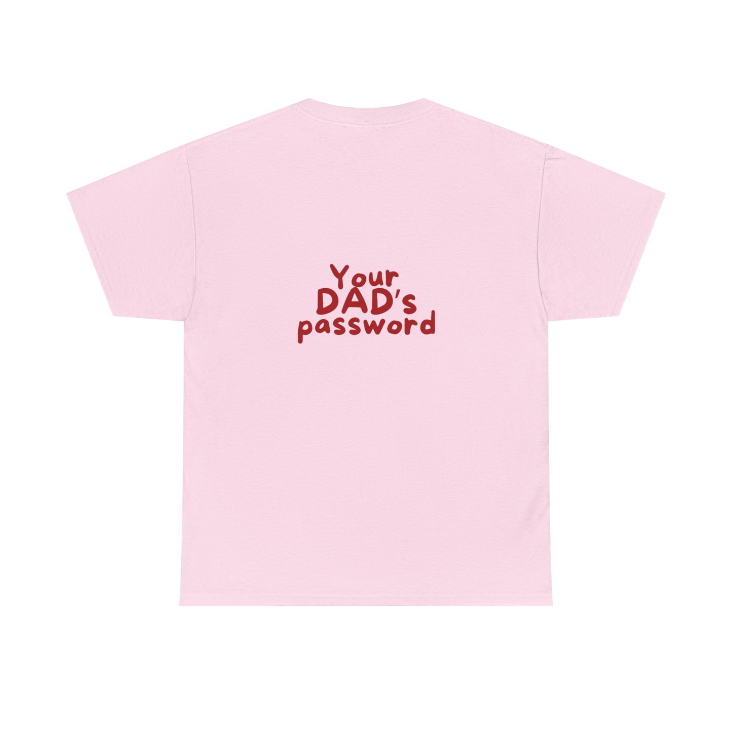 Funny Unisex Cotton Tee - 'Your DAD's Password' Joke Tee