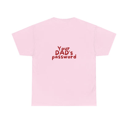 Funny Unisex Cotton Tee - 'Your DAD's Password' Joke Tee