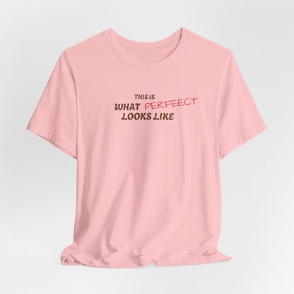 Unisex Jersey Tee, 'This is What Perfect Looks Like' Quote Shirt, Casual Outfit, Gift for Friends, Everyday Wear, Motivational Tee