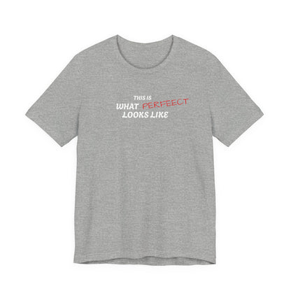 Unisex Jersey Tee, 'This is What Perfect Looks Like' Quote Shirt, Casual Outfit, Gift for Friends, Everyday Wear, Motivational Tee