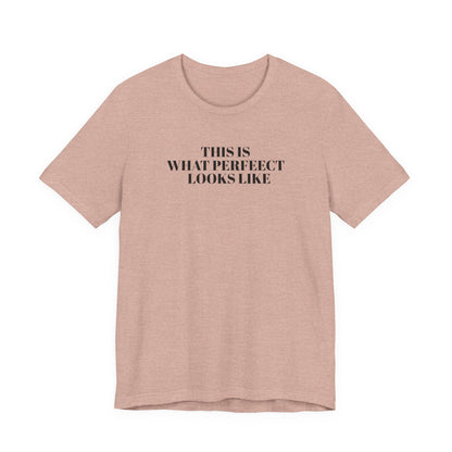 Unisex Jersey Tee, 'This is What Perfect Looks Like' Quote Shirt, Casual Outfit, Gift for Friends, Everyday Wear, Motivational Tee