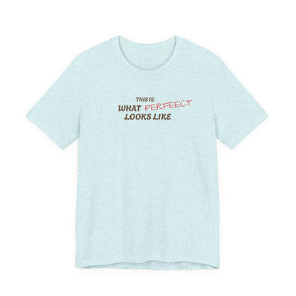 Unisex Jersey Tee, 'This is What Perfect Looks Like' Quote Shirt, Casual Outfit, Gift for Friends, Everyday Wear, Motivational Tee