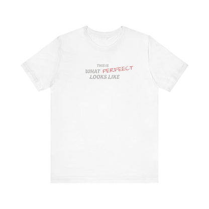 Unisex Jersey Tee, 'This is What Perfect Looks Like' Quote Shirt, Casual Outfit, Gift for Friends, Everyday Wear, Motivational Tee