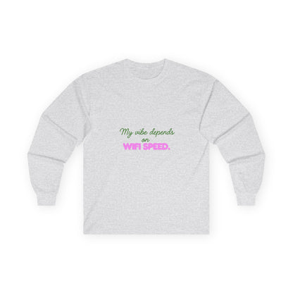 My Vibe Depends on WiFi Speed Long Sleeve Tee, Funny Tech Shirt, Gift for Gamers, Internet Lover's Apparel, Comfortable Casual Wear