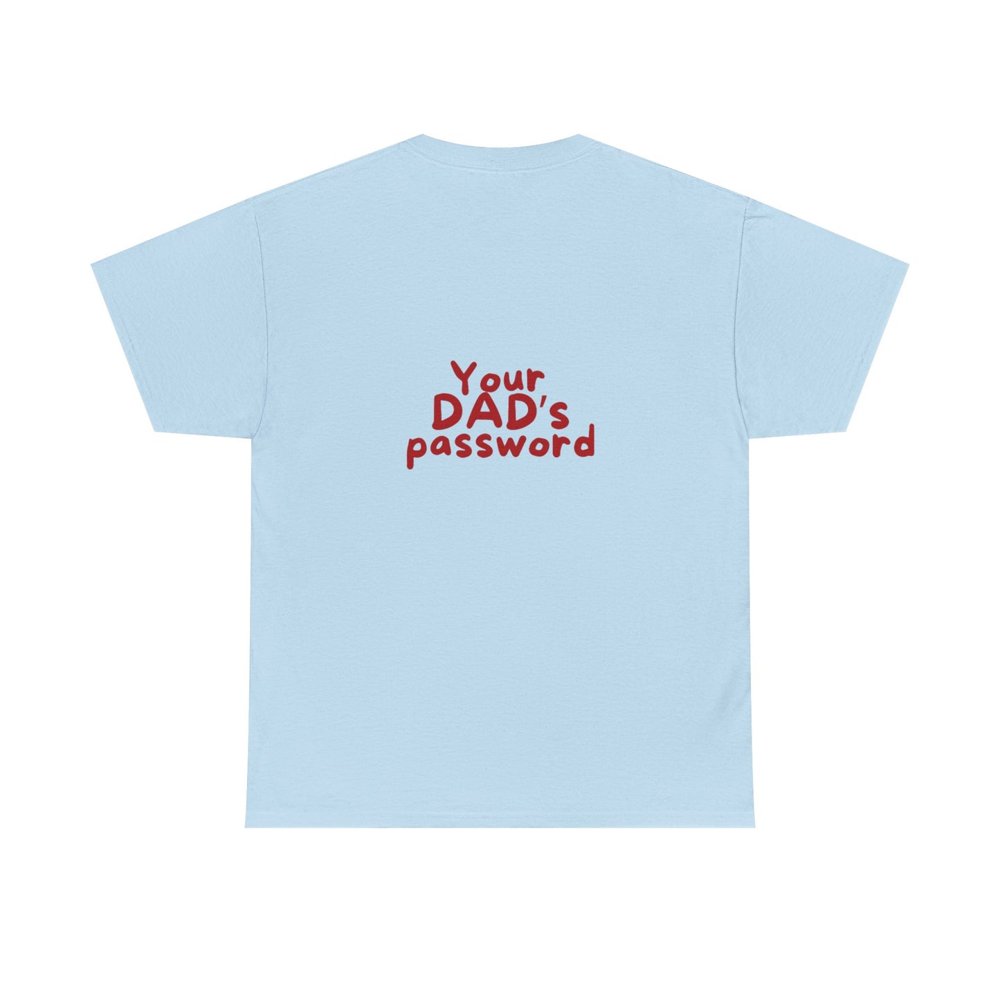 Funny Unisex Cotton Tee - 'Your DAD's Password' Joke Tee