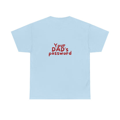 Funny Unisex Cotton Tee - 'Your DAD's Password' Joke Tee