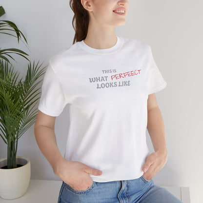 Unisex Jersey Tee, 'This is What Perfect Looks Like' Quote Shirt, Casual Outfit, Gift for Friends, Everyday Wear, Motivational Tee