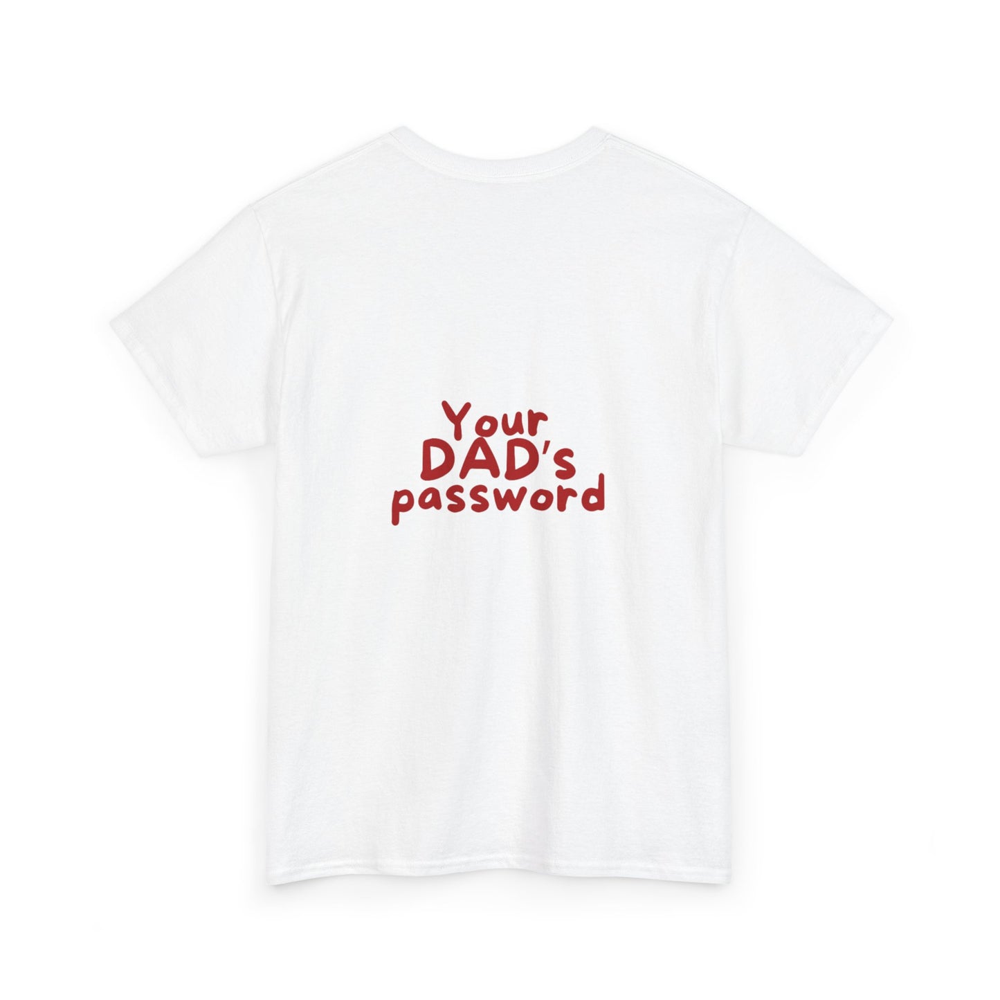 Funny Unisex Cotton Tee - 'Your DAD's Password' Joke Tee