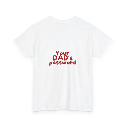 Funny Unisex Cotton Tee - 'Your DAD's Password' Joke Tee
