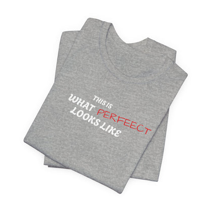 Unisex Jersey Tee, 'This is What Perfect Looks Like' Quote Shirt, Casual Outfit, Gift for Friends, Everyday Wear, Motivational Tee
