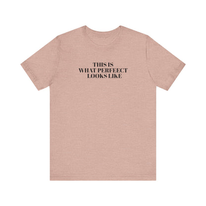 Unisex Jersey Tee, 'This is What Perfect Looks Like' Quote Shirt, Casual Outfit, Gift for Friends, Everyday Wear, Motivational Tee
