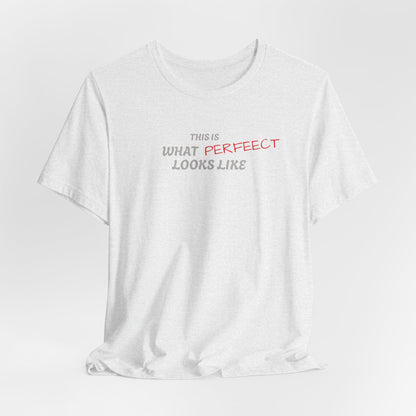 Unisex Jersey Tee, 'This is What Perfect Looks Like' Quote Shirt, Casual Outfit, Gift for Friends, Everyday Wear, Motivational Tee