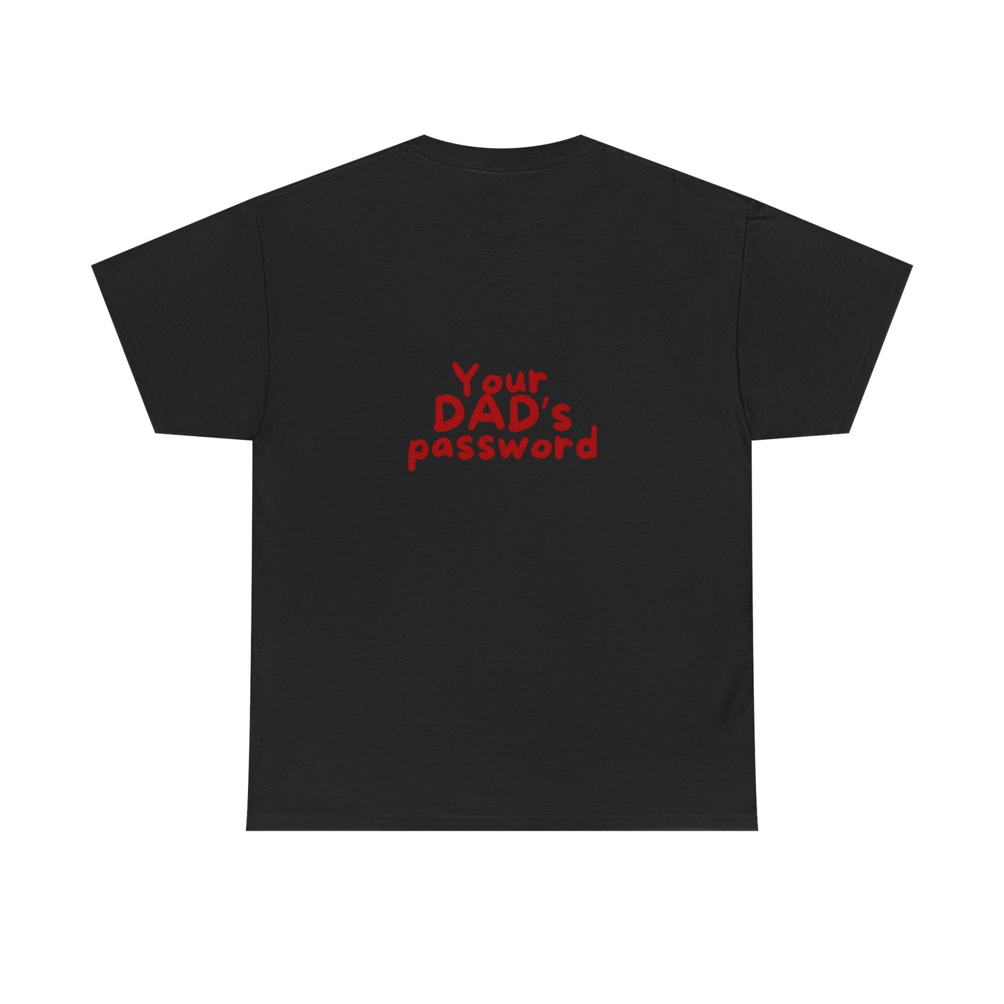 Funny Unisex Cotton Tee - 'Your DAD's Password' Joke Tee