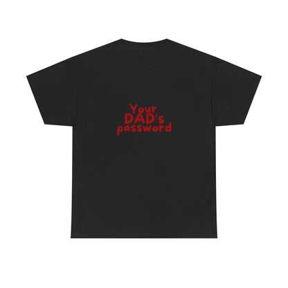 Funny Unisex Cotton Tee - 'Your DAD's Password' Joke Tee