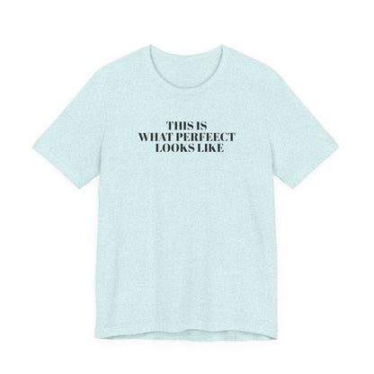 Unisex Jersey Tee, 'This is What Perfect Looks Like' Quote Shirt, Casual Outfit, Gift for Friends, Everyday Wear, Motivational Tee