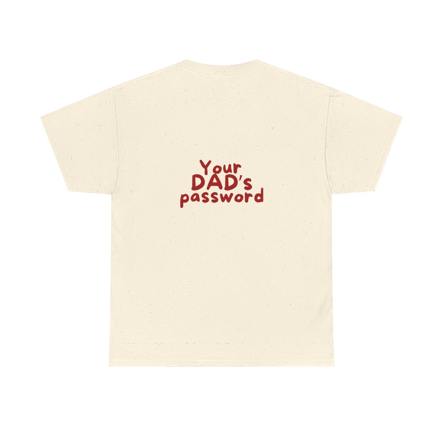 Funny Unisex Cotton Tee - 'Your DAD's Password' Joke Tee