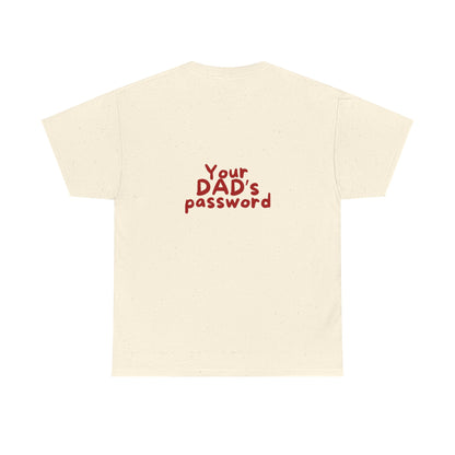 Funny Unisex Cotton Tee - 'Your DAD's Password' Joke Tee
