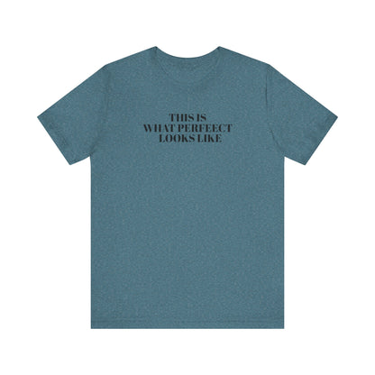 Unisex Jersey Tee, 'This is What Perfect Looks Like' Quote Shirt, Casual Outfit, Gift for Friends, Everyday Wear, Motivational Tee