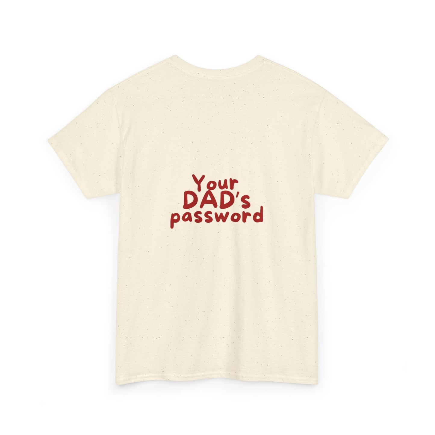 Funny Unisex Cotton Tee - 'Your DAD's Password' Joke Tee