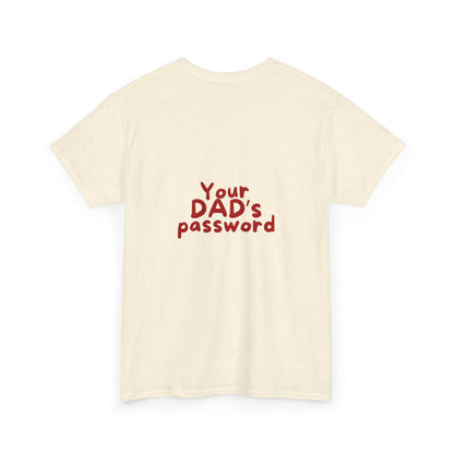 Funny Unisex Cotton Tee - 'Your DAD's Password' Joke Tee